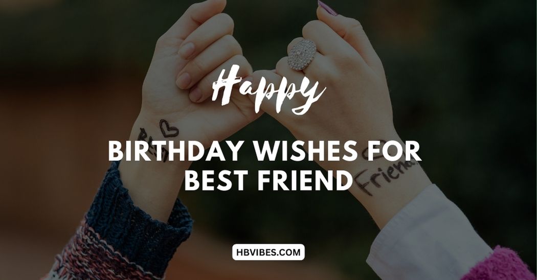 200+ Heart Touching Birthday Wishes For Best Friend