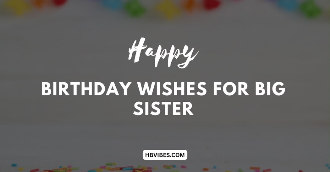 150+ Birthday Wishes For Elder Sister, Quotes, & Messages